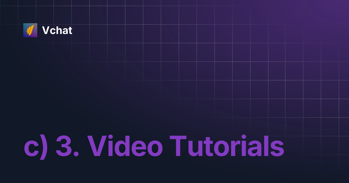 c) 3. Video Tutorials | Vchat